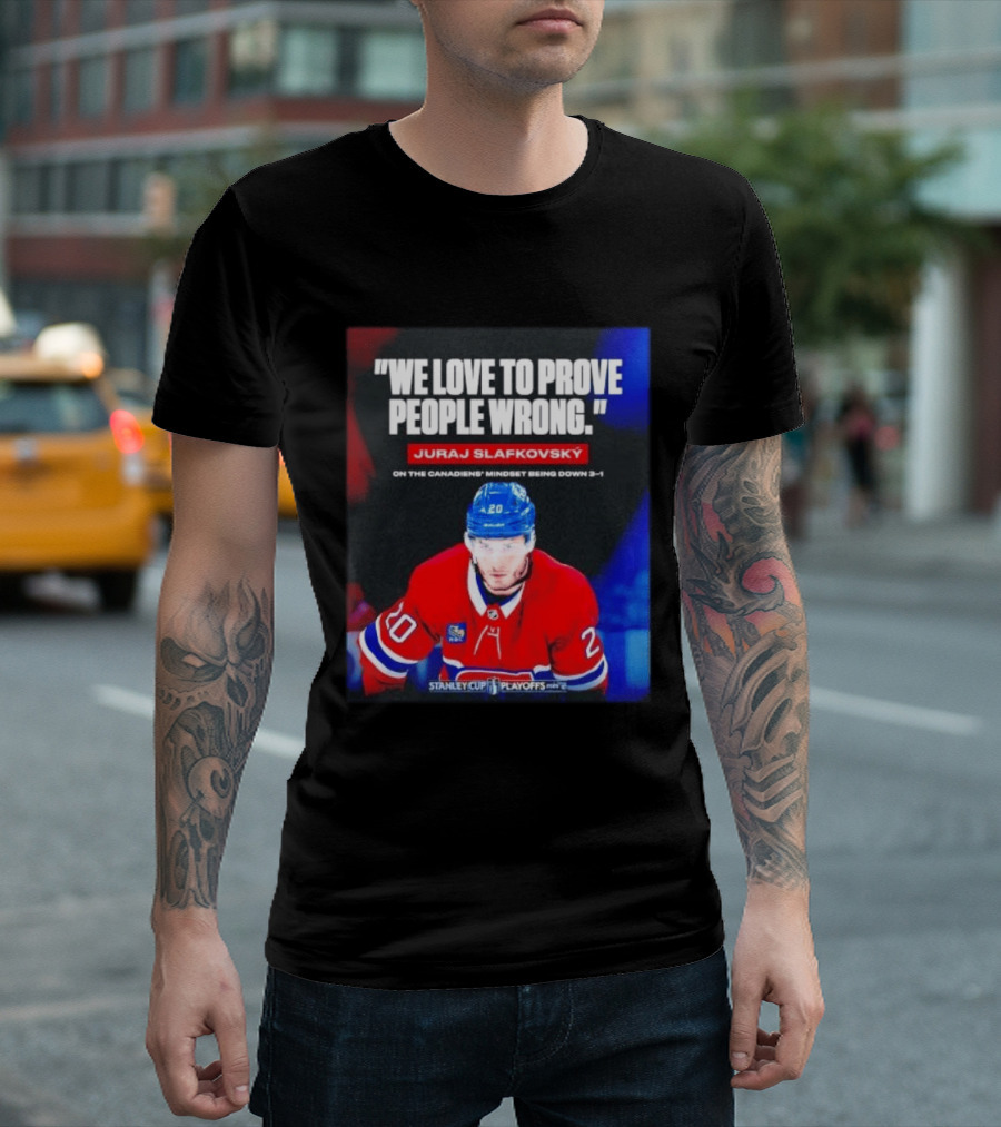 Juraj Slafkovsky We Love To Prove People Wrong Canadiens Stanley Cup Playoffs T-Shirt