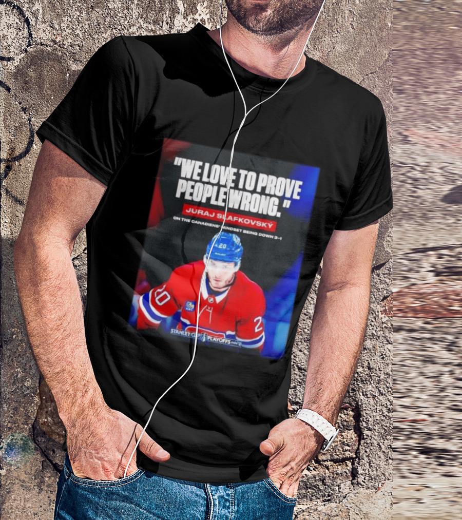 Juraj Slafkovsky We Love To Prove People Wrong Canadiens Stanley Cup Playoffs T-Shirt