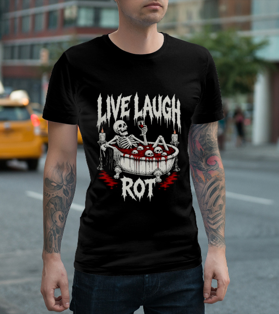 Live Laugh Rot Skeleton In Bathtub With Blood And Skulls Holding Wine Glass T-Shirt