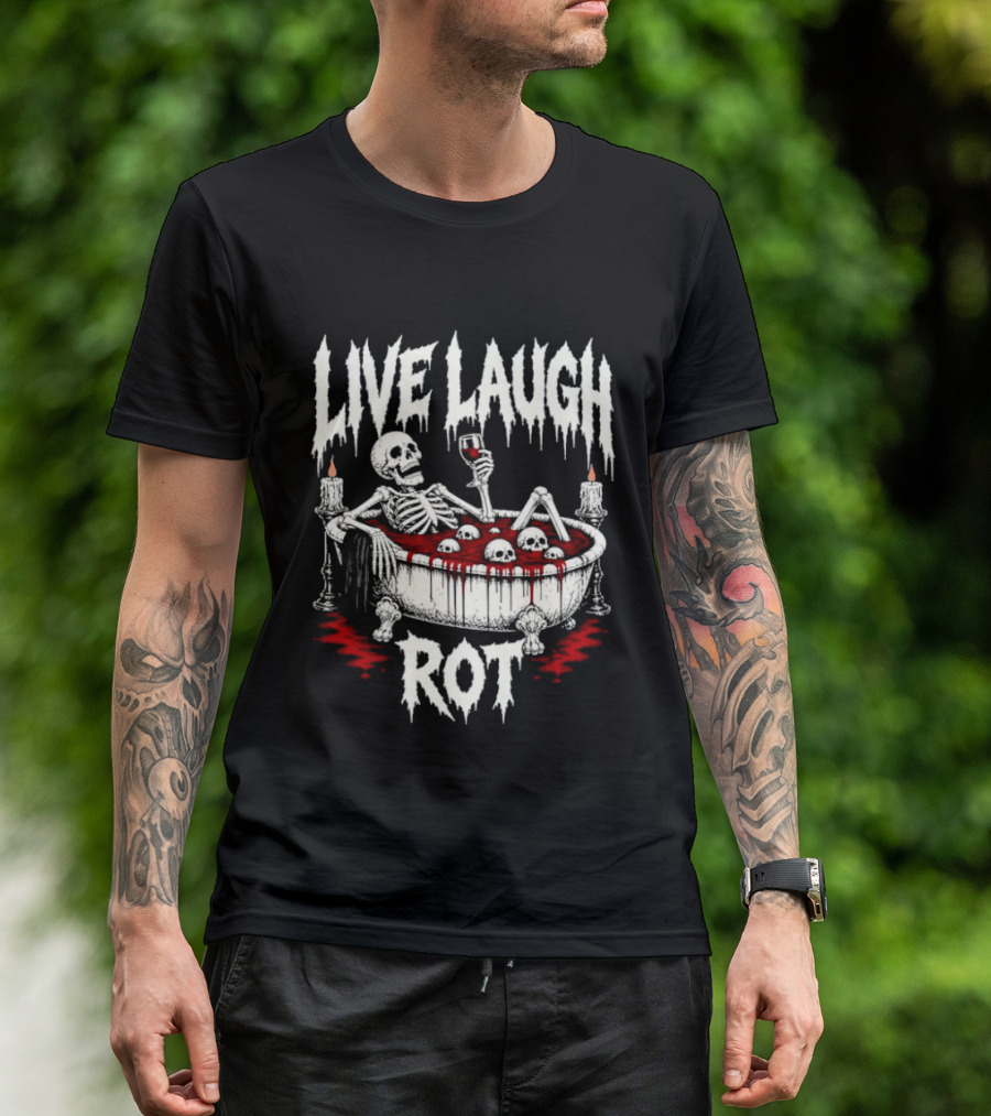 Live Laugh Rot Skeleton In Bathtub With Blood And Skulls Holding Wine Glass T-Shirt