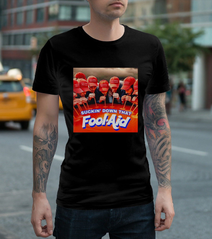 Suckin' Down That Fool Aid Make America Great Again Hat T-Shirt