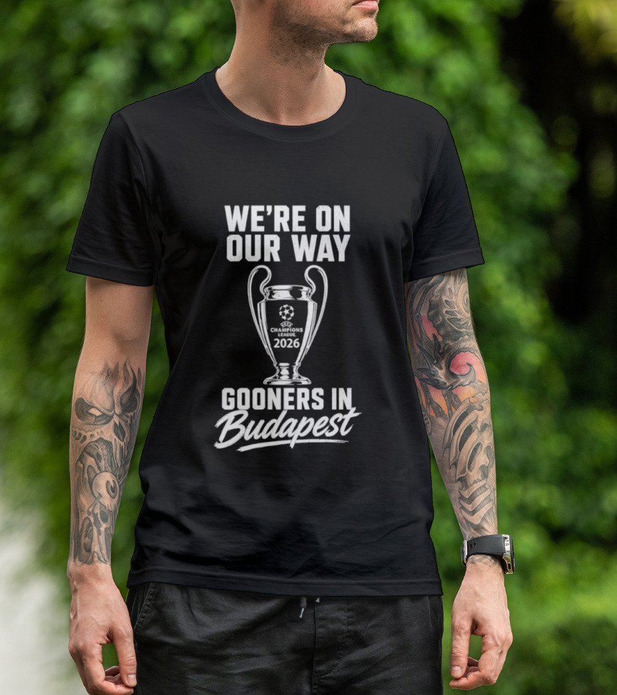 We're On Our Way Gooners In Budapest Champions 2026 T-Shirt