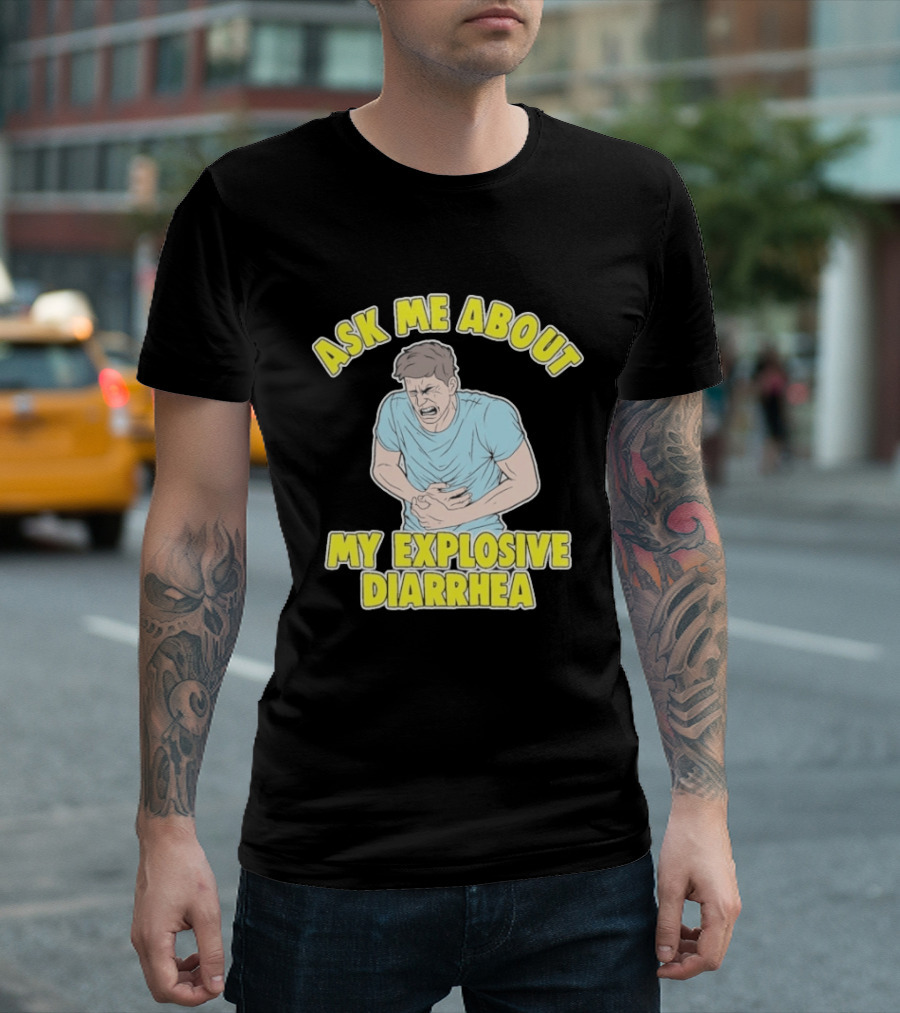 Ask Me About My Explosive Diarrhea T-Shirt