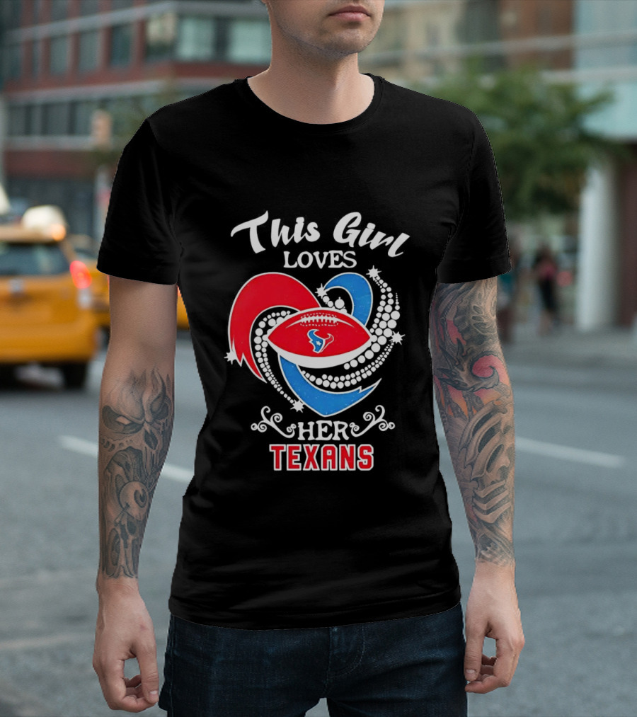 Houston Texans This Girl Loves Her Texans Football Heart T-Shirt
