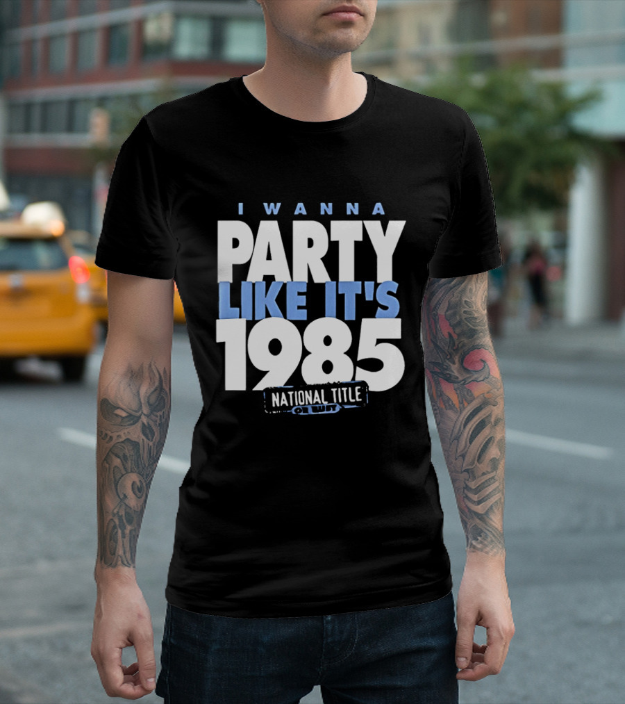 I Wanna Party Like It's 1985 National Title Champs T-Shirt