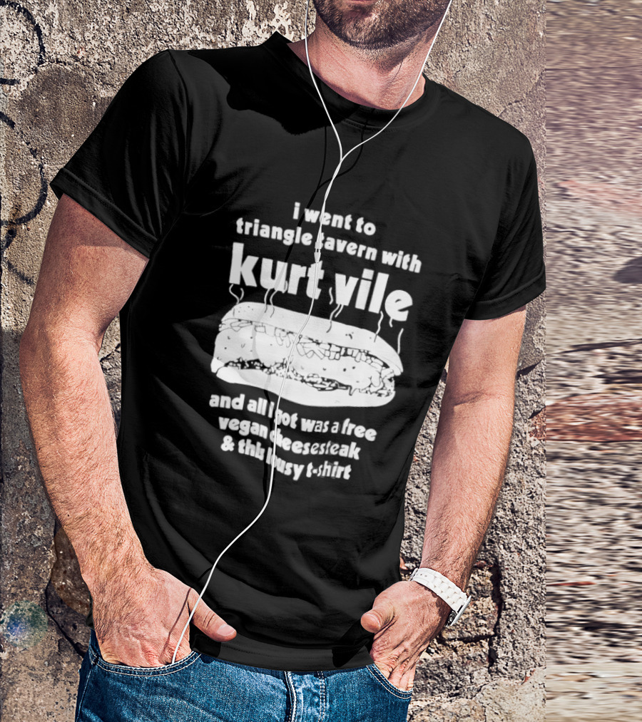 I Went To Triangle Tavern With Kurt Vile Free Vegan Cheesesteak And This Lousy Thirt T-Shirt