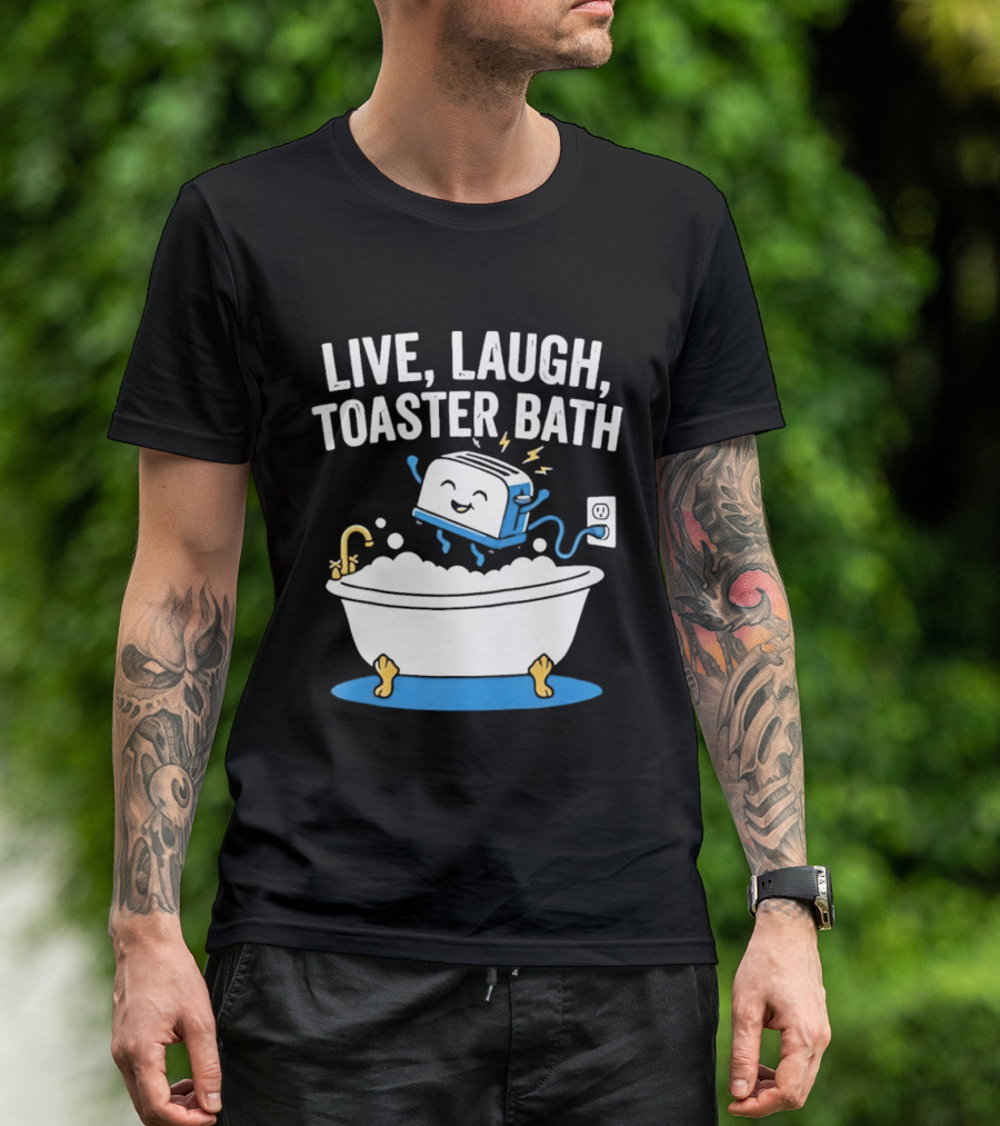 Live Laugh Toaster Bath Bathtub Electricity Outlet Bubbles T-Shirt