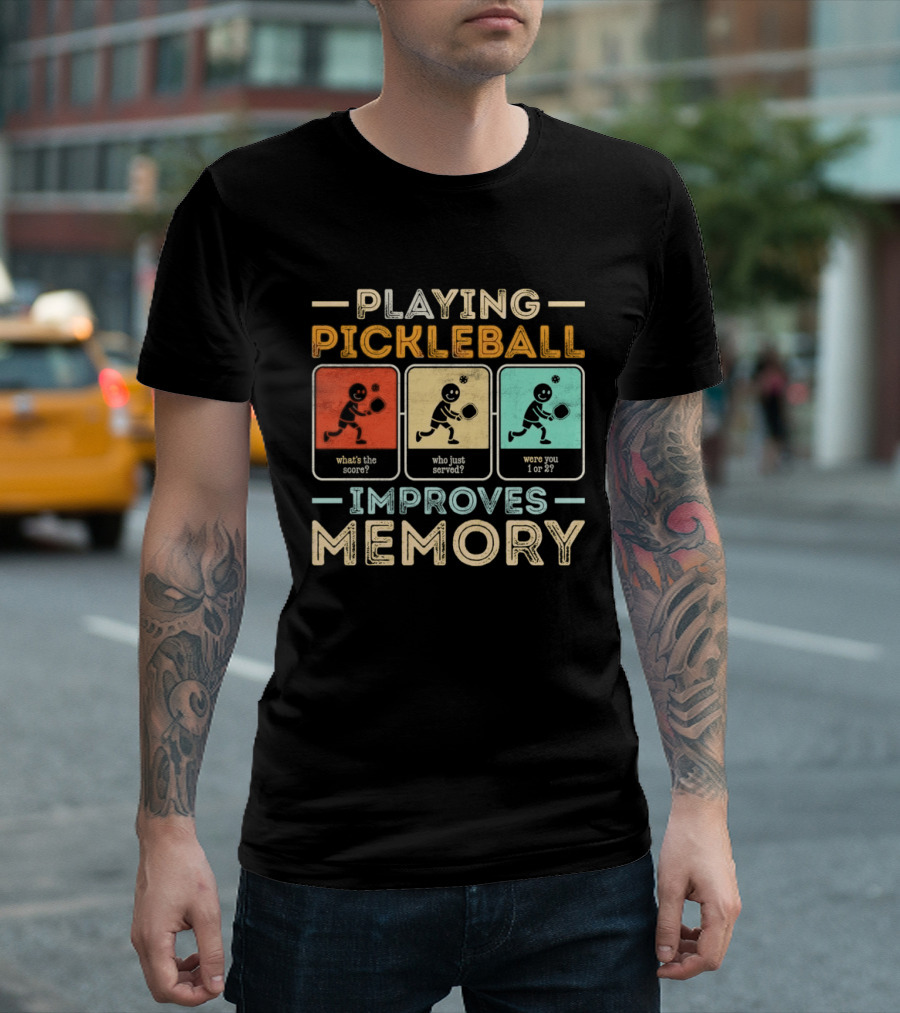 Playing Pickleball Improves Memory What's The Score Who Just Served Were You 1 Or 2 T-Shirt