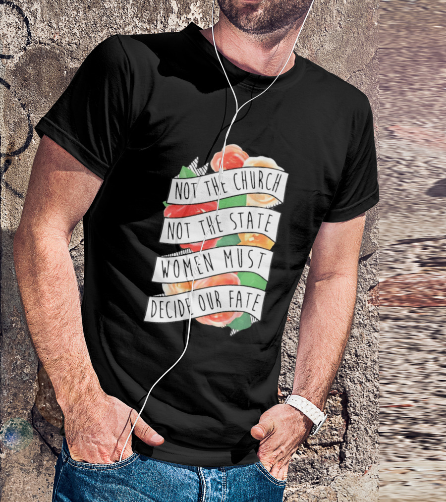 Not The Church Not The State Women Must Decide Our Fate Floral T-Shirt