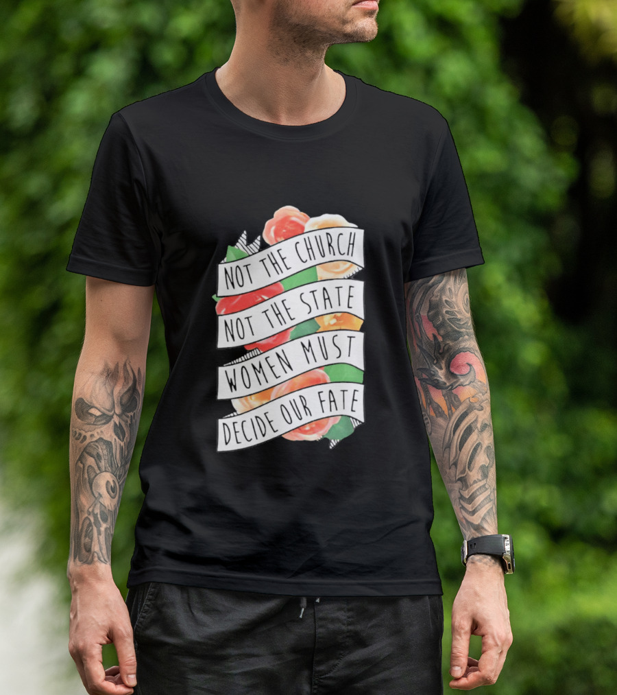 Not The Church Not The State Women Must Decide Our Fate Floral T-Shirt