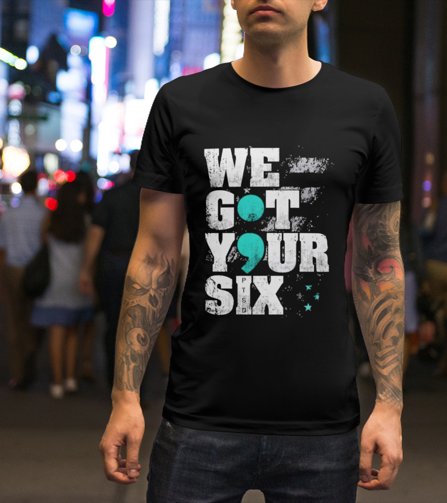 PTSD Awareness Support Military Veteran Mental Health We Got Your 6 Semicolon T-Shirt