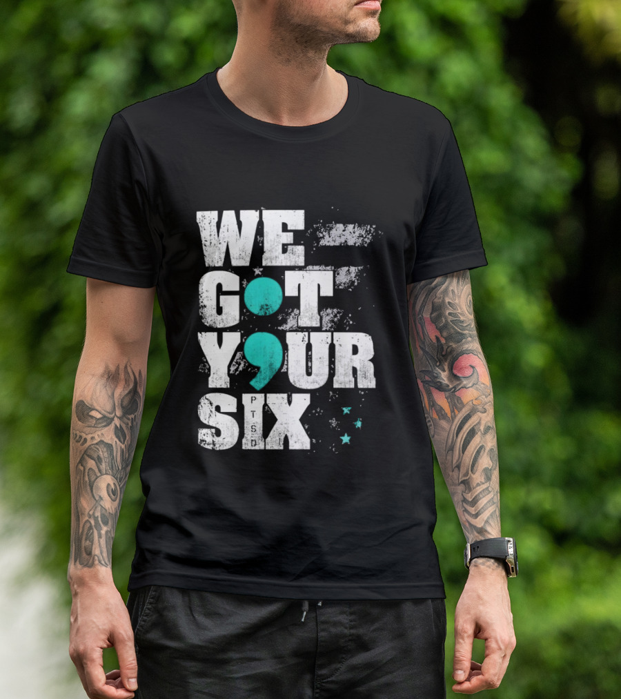 PTSD Awareness Support Military Veteran Mental Health We Got Your 6 Semicolon T-Shirt