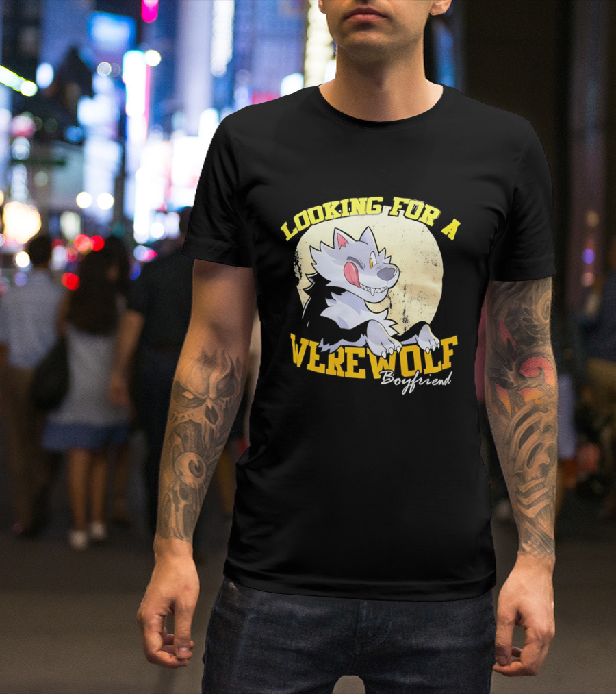 Looking For A Werewolf Boyfriend Wolf Moon T-Shirt