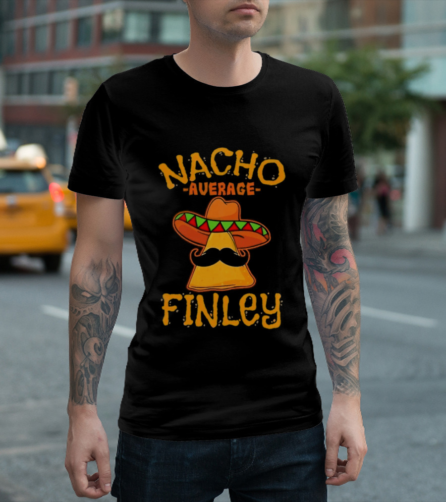 Nacho Average Finley Sombrero Mustache Tortilla Chip T-Shirt