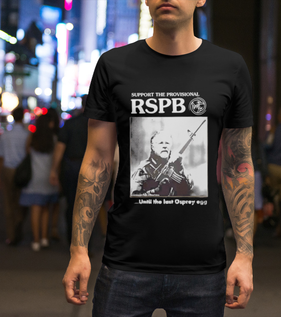 Support The Provisional RSPB Until The Last Osprey Egg T-Shirt