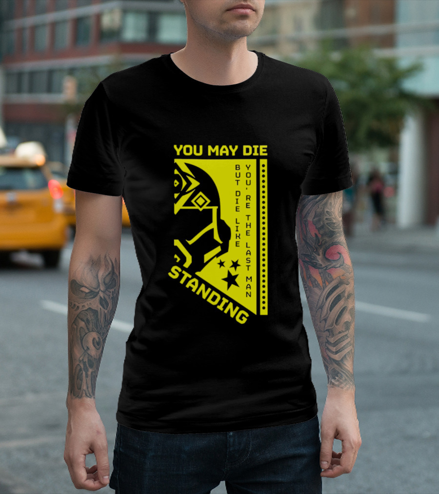 You May Die But Die Like The Last Man Standing Stars And Helmet T-Shirt