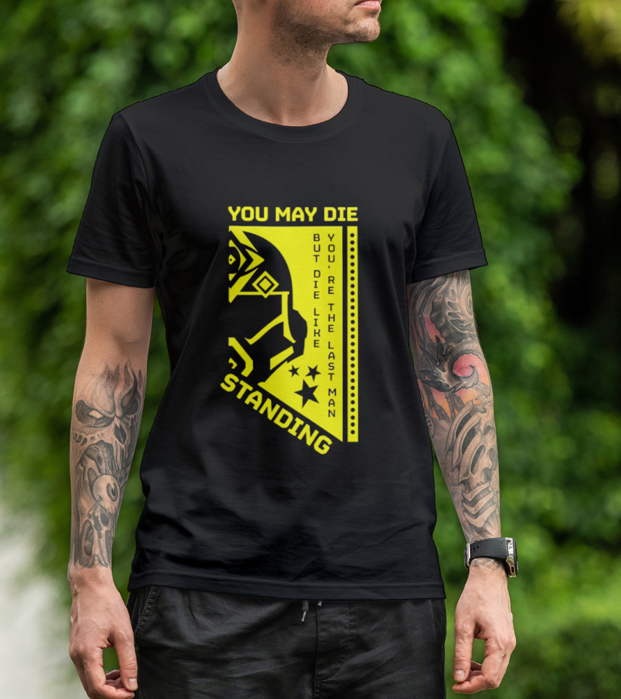 You May Die But Die Like The Last Man Standing Stars And Helmet T-Shirt