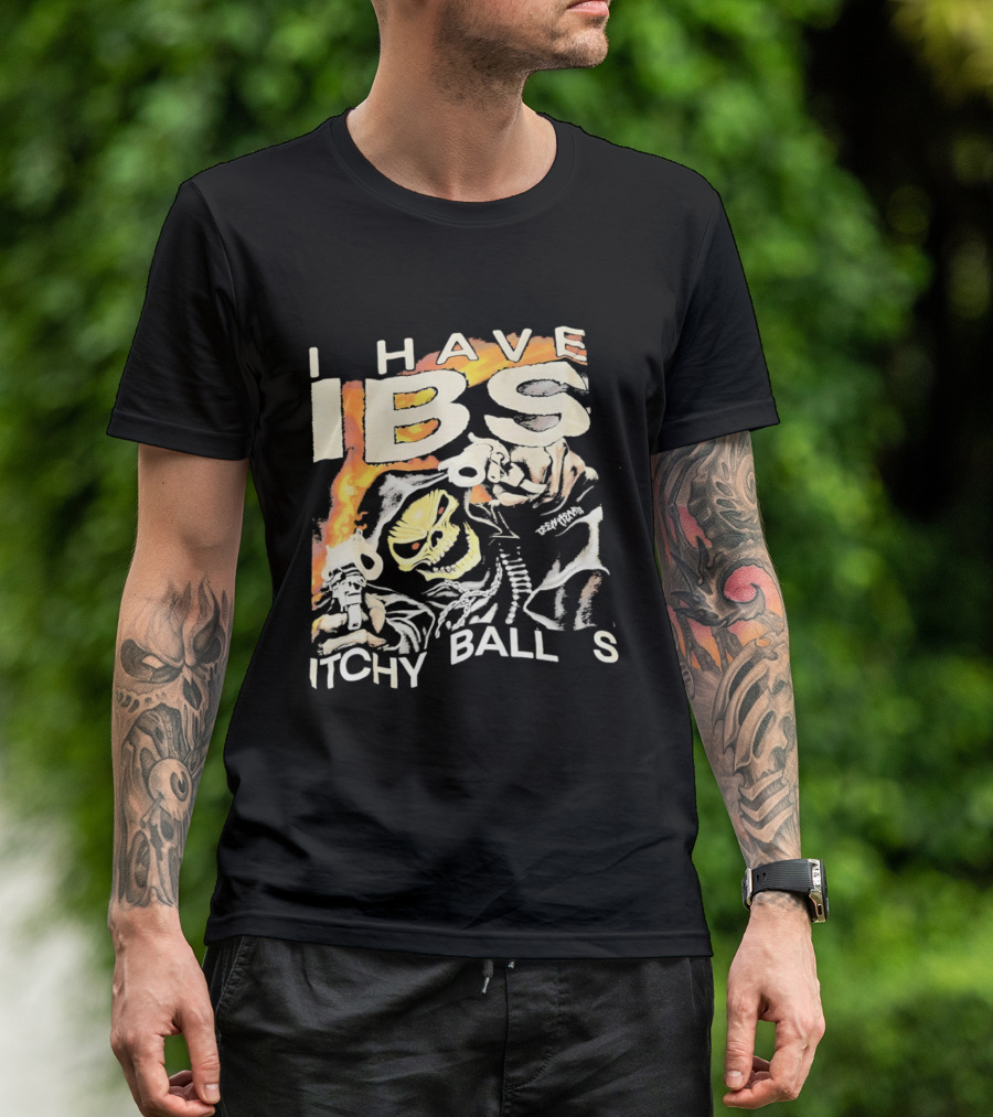 I Have IBS Itchy Ball S Grim Reaper Flames Skull Death T-Shirt