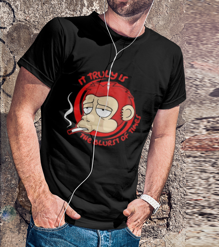 It Truly Is The Blurst Of Times Monkey Smoking Cigarette T-Shirt