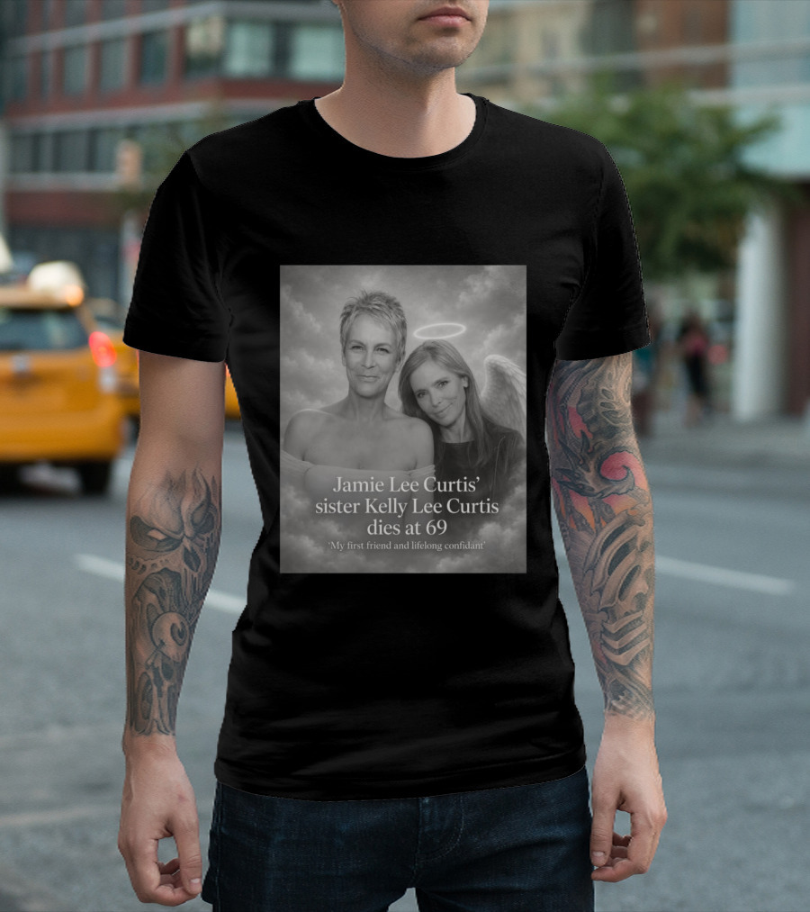 Jamie Lee Curtis Sister Kelly Lee Curtis Dies At 69 My First Friend And Lifelong Confidant With Angel Halo And Wings T-Shirt