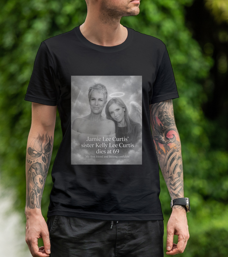 Jamie Lee Curtis Sister Kelly Lee Curtis Dies At 69 My First Friend And Lifelong Confidant With Angel Halo And Wings T-Shirt