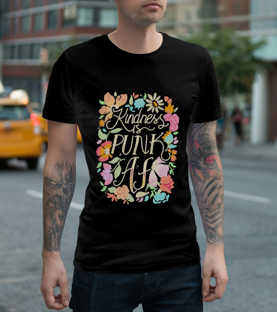Kindness Is Punk AF Floral Empowerment Motto Vibrant Flower T-Shirt