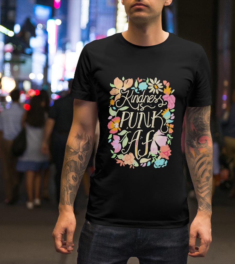 Kindness Is Punk AF Floral Empowerment Motto Vibrant Flower T-Shirt