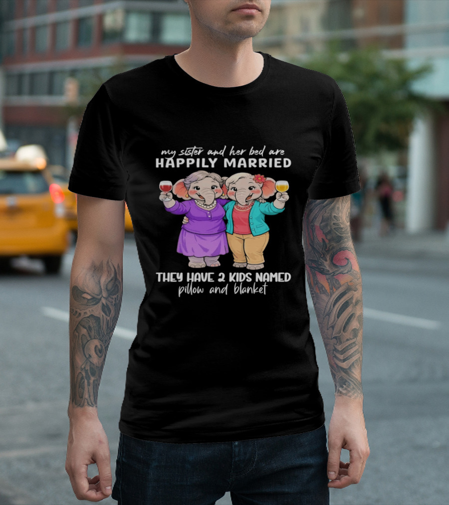Happily Married My Sister And Her Bed Two Kids Named Pillow And Blanket T-Shirt