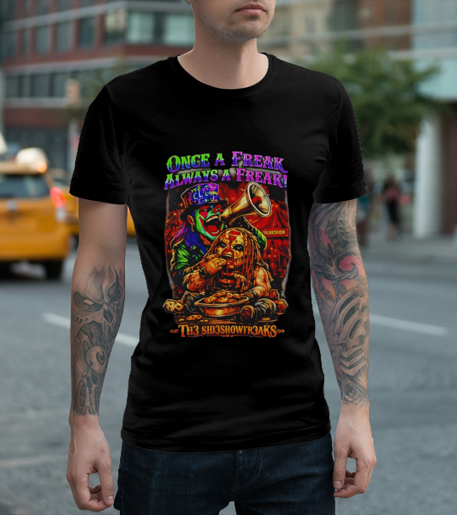 Once A Freak Always A Freak TH3 SID3SHOW FR3AKS Clown And Carnival Performer T-Shirt