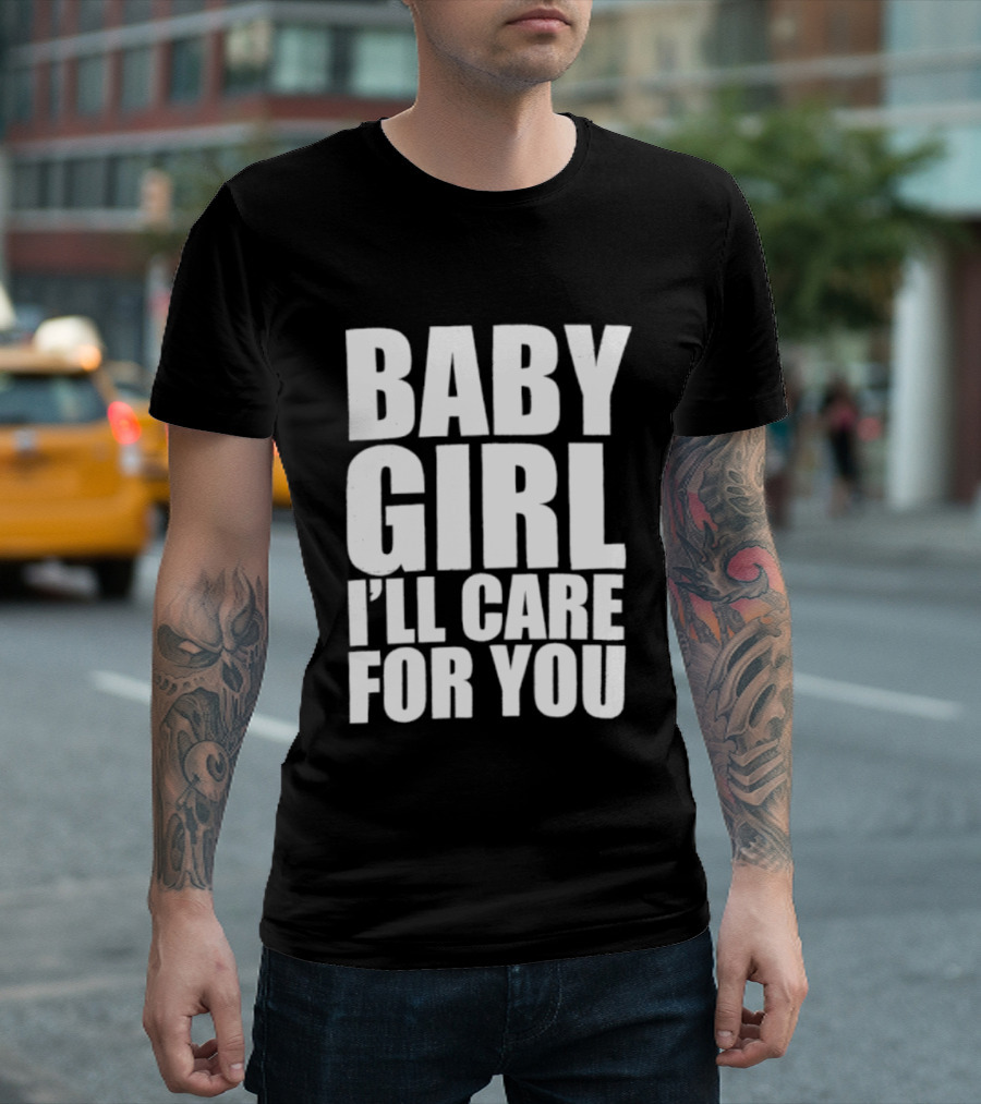 Baby Girl I'll Care For You Apparel Top Phrase T-Shirt