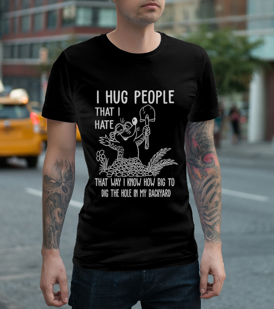 I Hug People That I Hate Garden Humor With Shovel Cartoon T-Shirt
