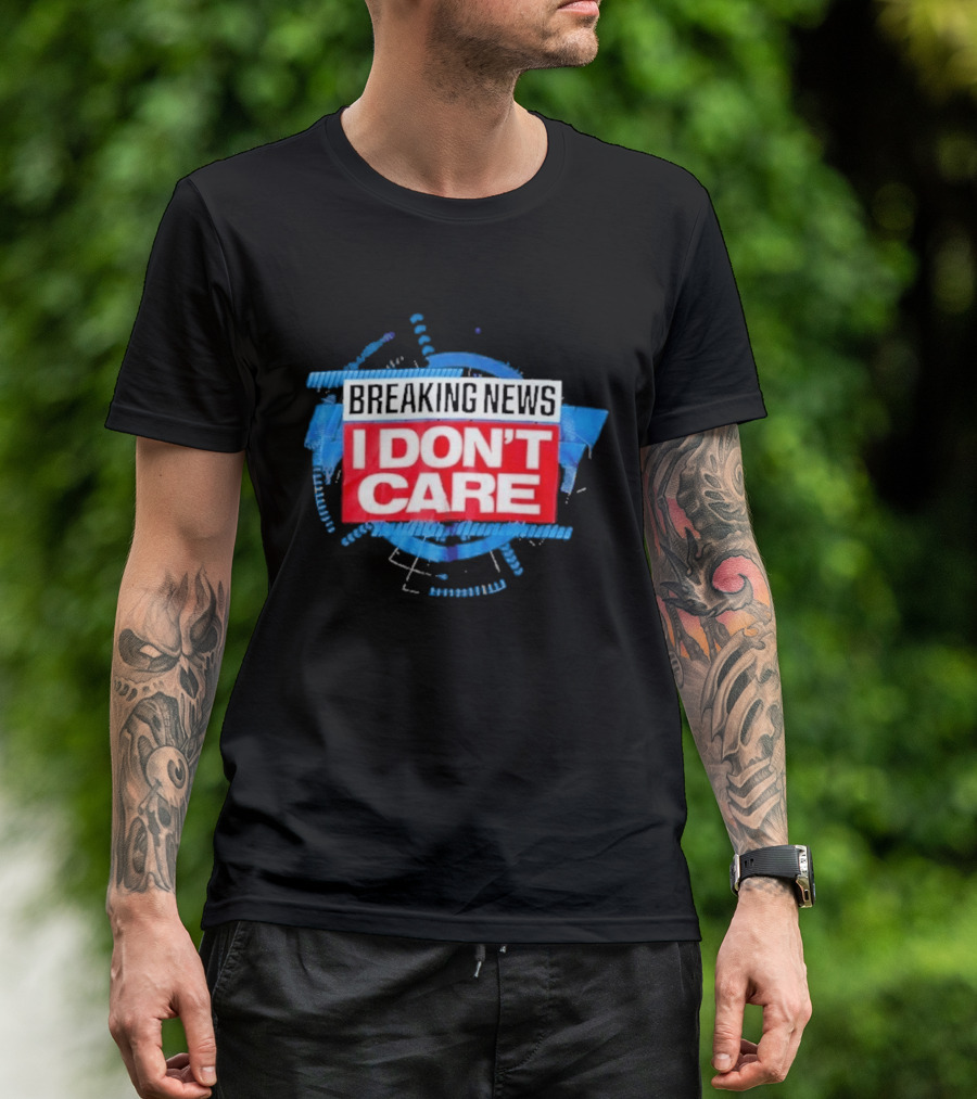 Breaking News I Don't Care Bold Statement Trend T-Shirt