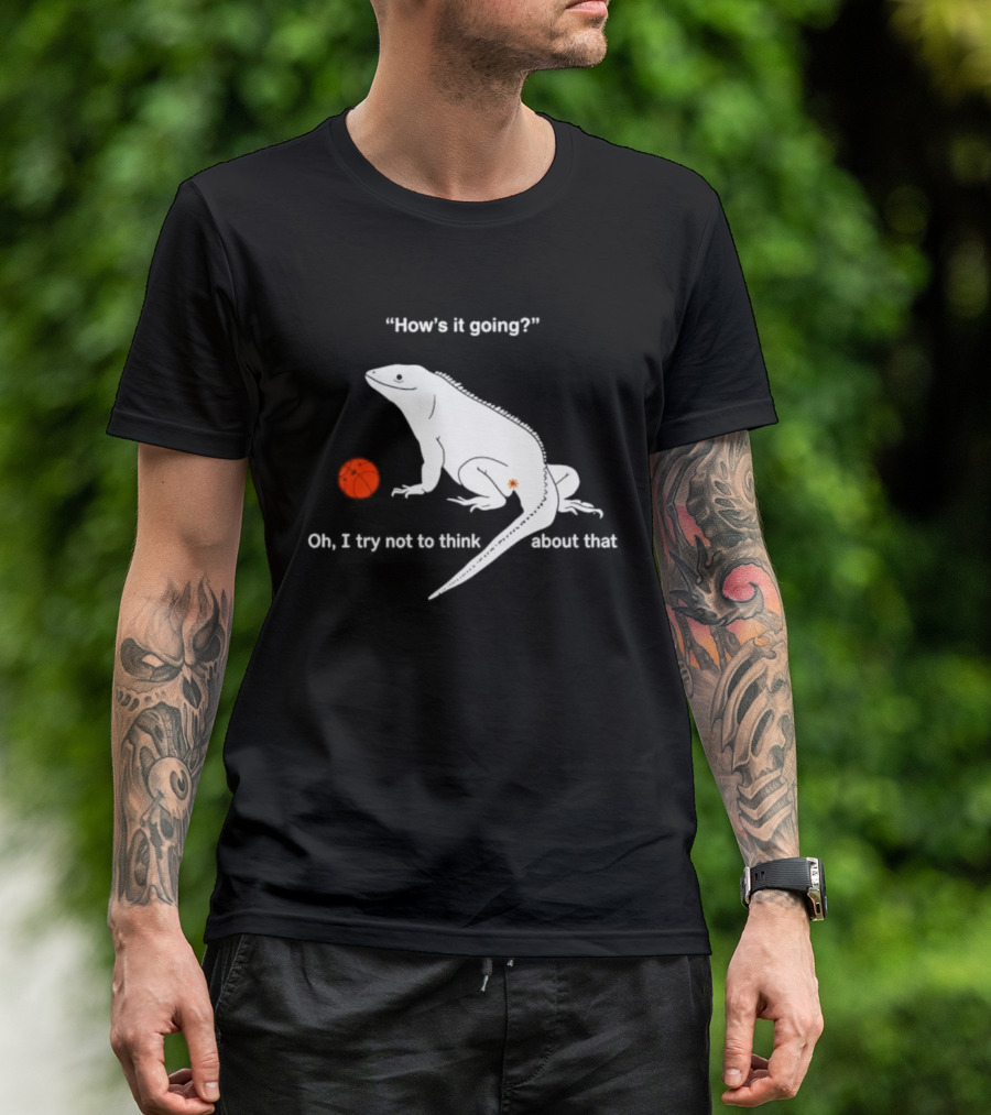 Iguana How's It Going Oh I Try Not To Think About That With Basketball T-Shirt