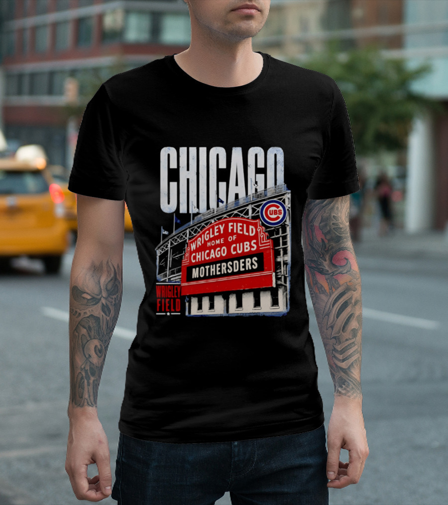 Chicago Cubs Wrigley Field Home Of Cubs MOTHERSDERS Chicago T-Shirt