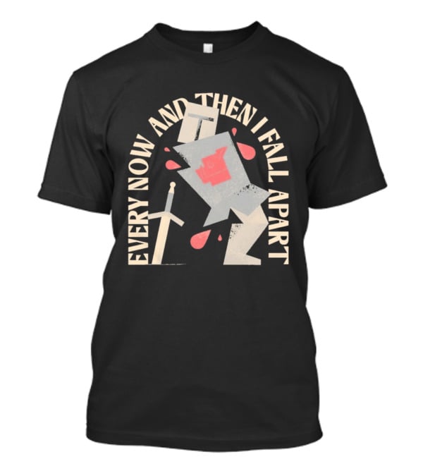 Every Now And Then I Fall Apart Knight Armor And Sword Humor T-Shirt