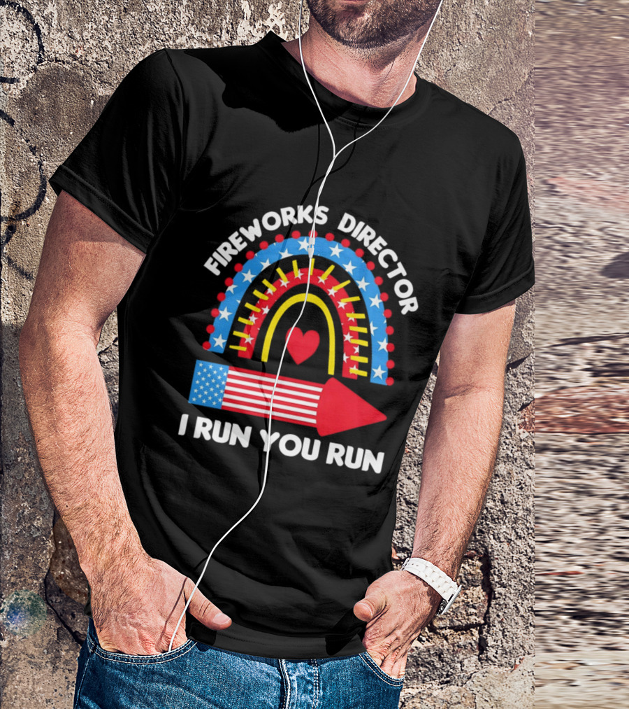 Fireworks Director I Run You Run Patriotic American Flag Stars And Stripes 4th Of July T-Shirt