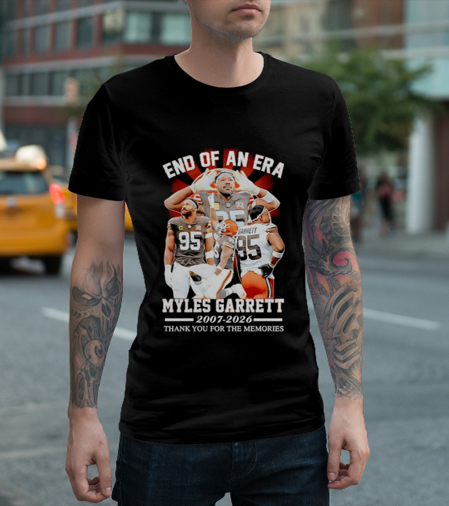 End Of An Era Myles Garrett Cleveland Browns 2007 2026 Thank You For The Memories T-Shirt
