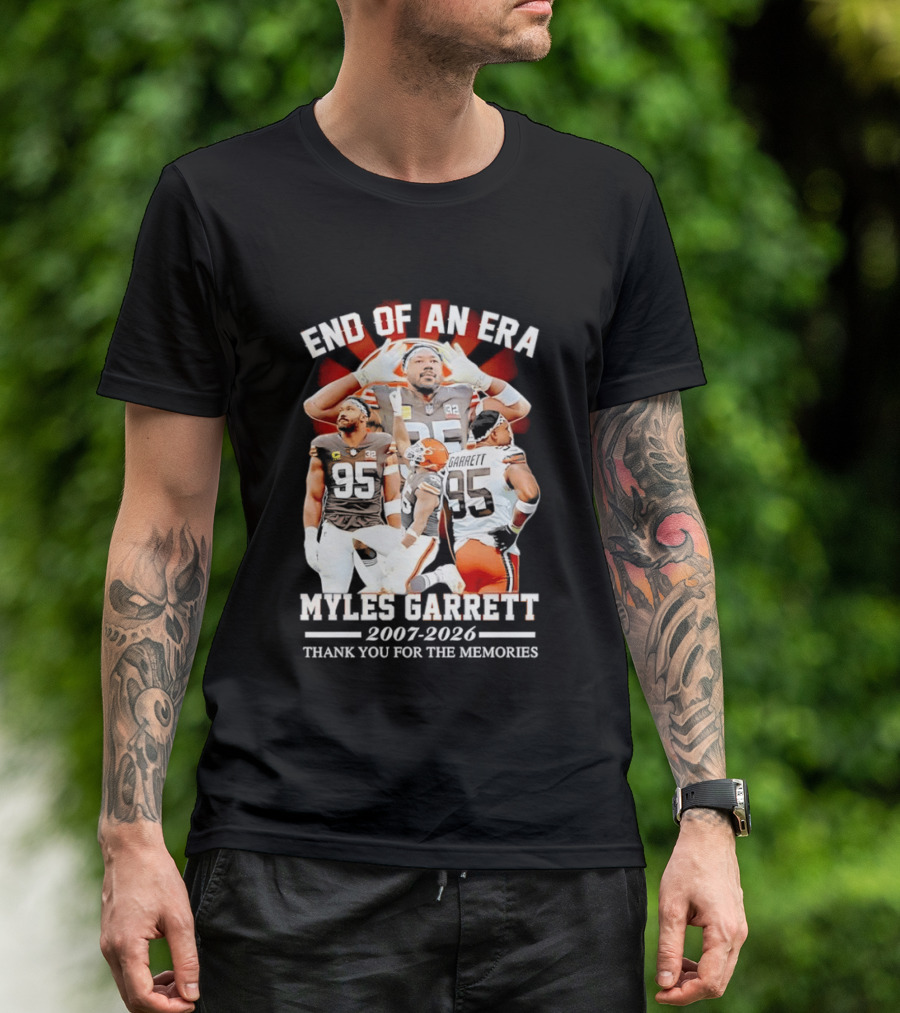 End Of An Era Myles Garrett Cleveland Browns 2007 2026 Thank You For The Memories T-Shirt
