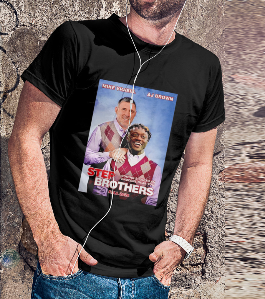 Mike Vrabel AJ Brown Step Brothers Coming Soon To An Endzone Near You Fall 2026 T-Shirt