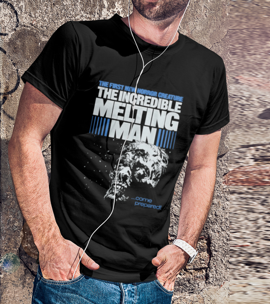 The First New Horror Creature The Incredible Melting Man Come Prepared T-Shirt
