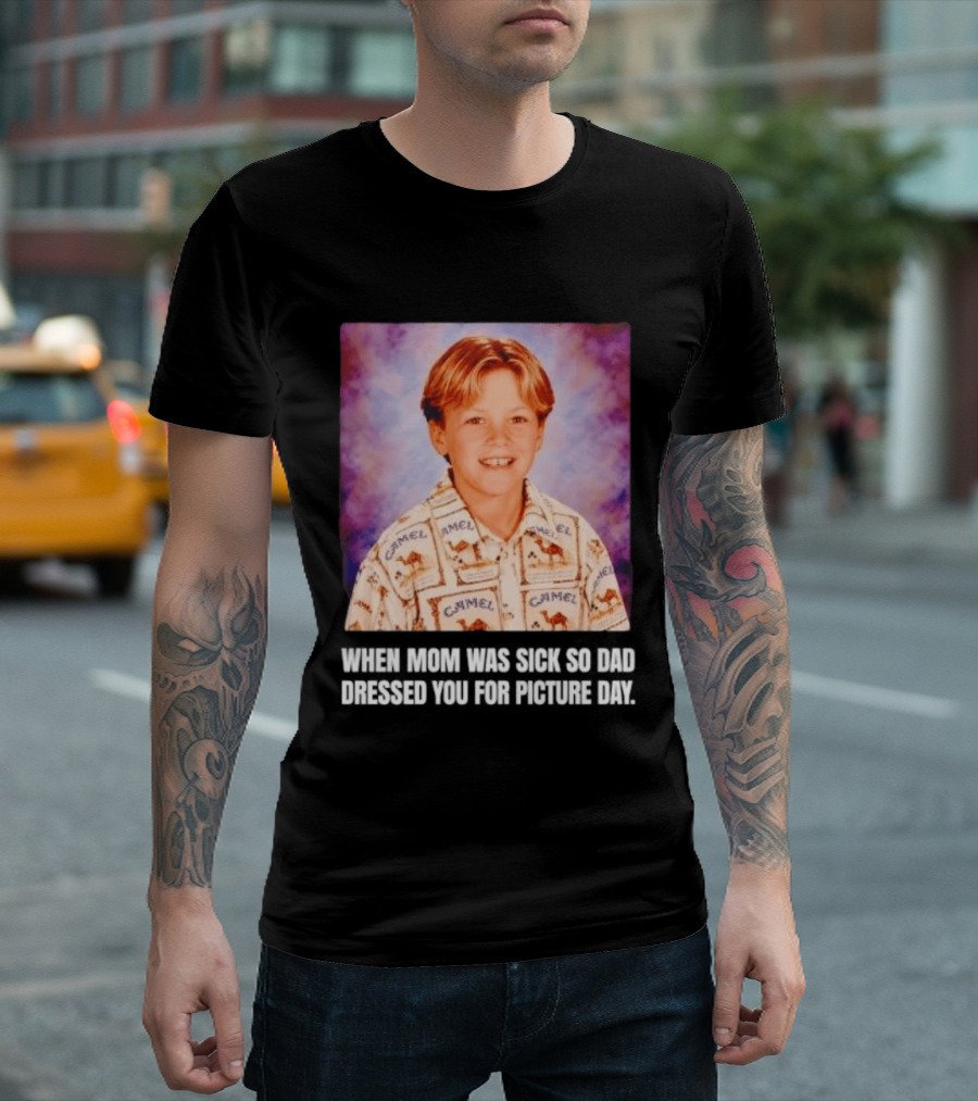 When Mom Was Sick So Dad Dressed You Camel Print Picture Day T-Shirt