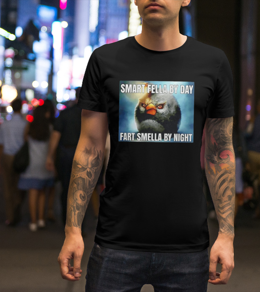 Smart Fella By Day Fart Smella By Night Funny Bird Meme T-Shirt