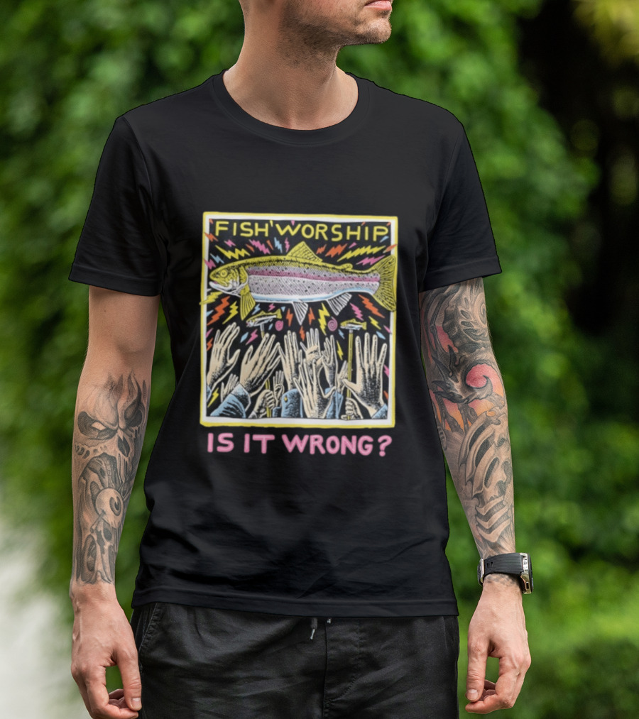 Fish Worship Is It Wrong Colorful Illustrated T-Shirt