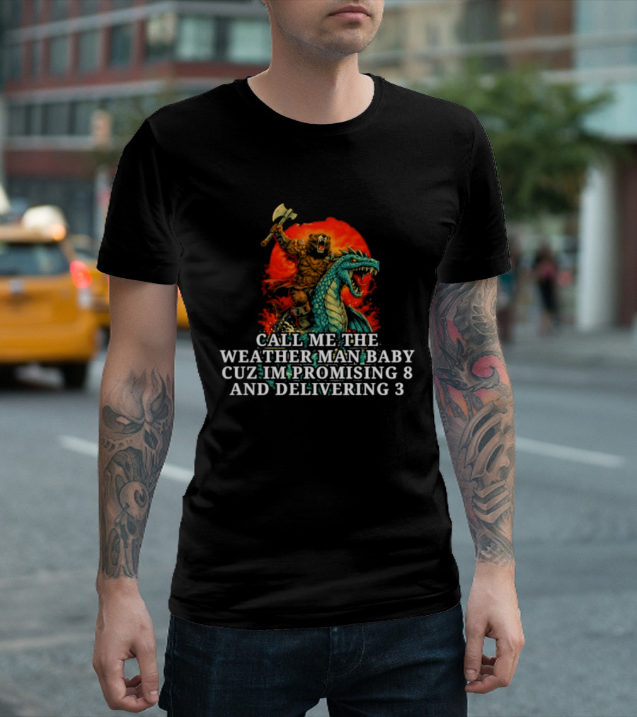 Call Me The Weather Man Baby Cuz Im Promising 8 And Delivering 3 Bear Riding Rex Axe Sunset T-Shirt