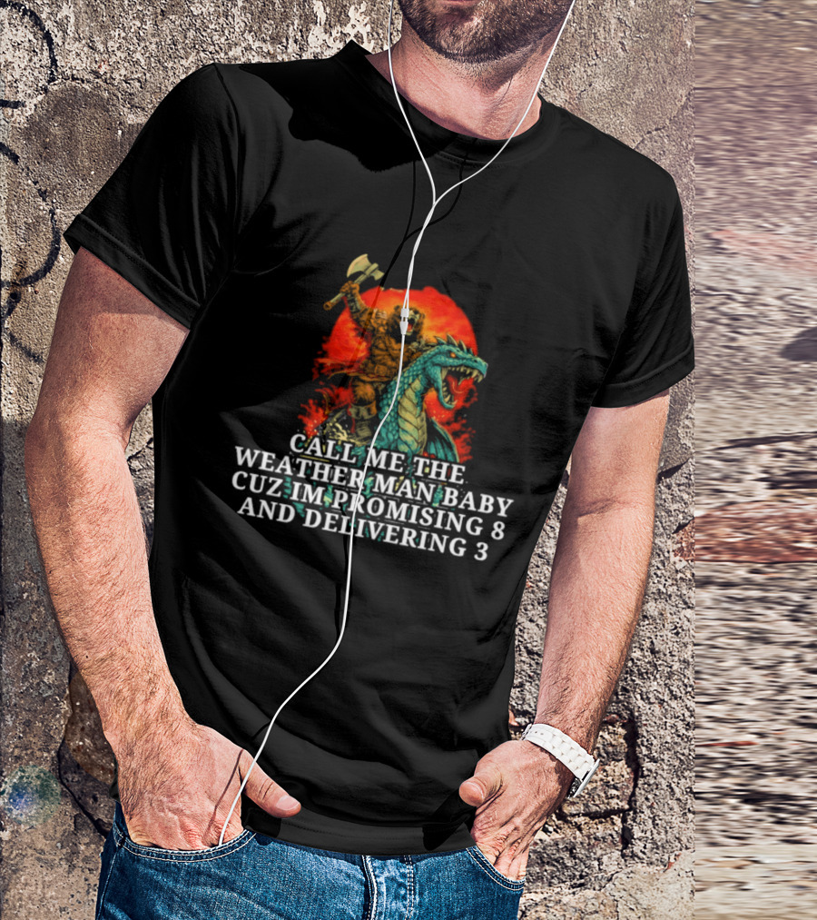 Call Me The Weather Man Baby Cuz Im Promising 8 And Delivering 3 Bear Riding Rex Axe Sunset T-Shirt