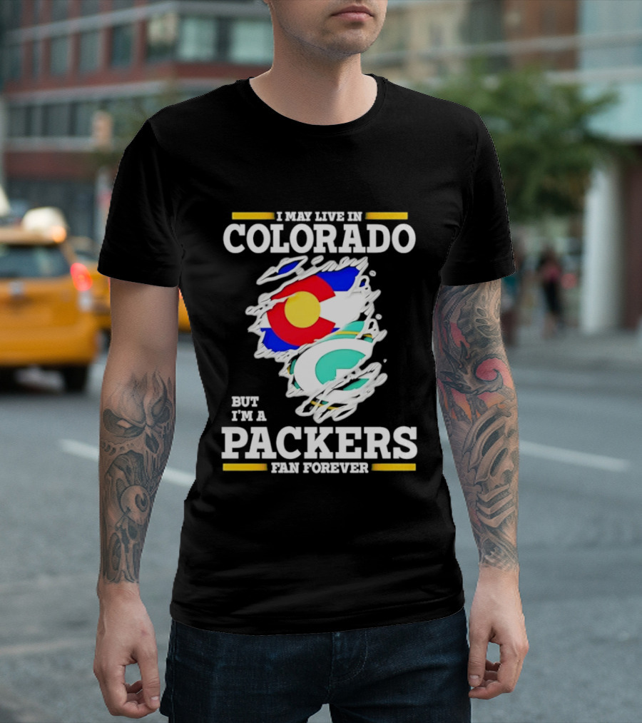 I May Live In Colorado Green Bay Packers Fan Forever T-Shirt