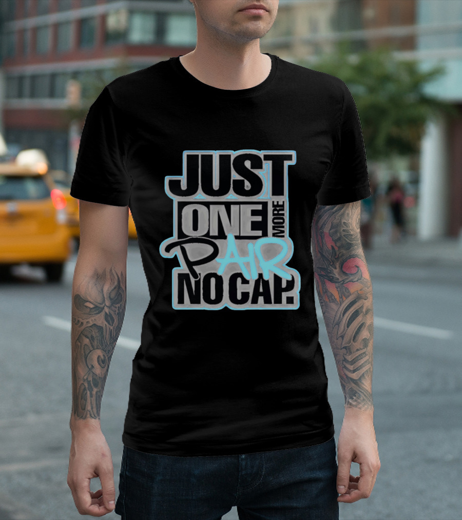 Just One More Pair No Cap T-Shirt