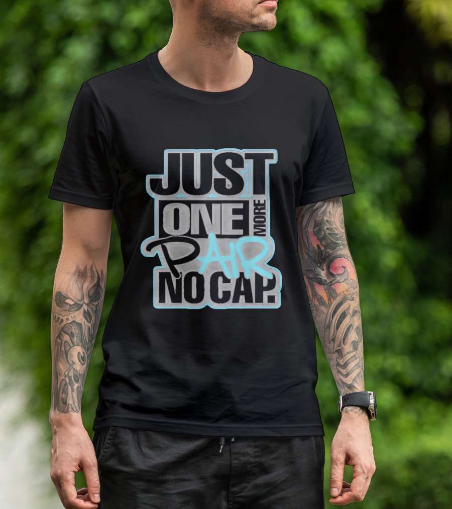 Just One More Pair No Cap T-Shirt