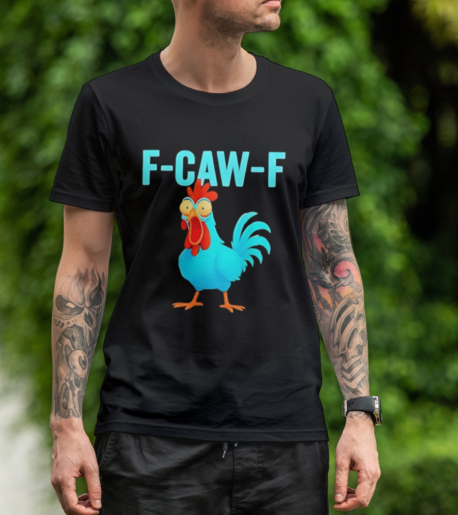 F Caw F Rooster Chicken Humor Farm Animal Bird Lovers T-Shirt