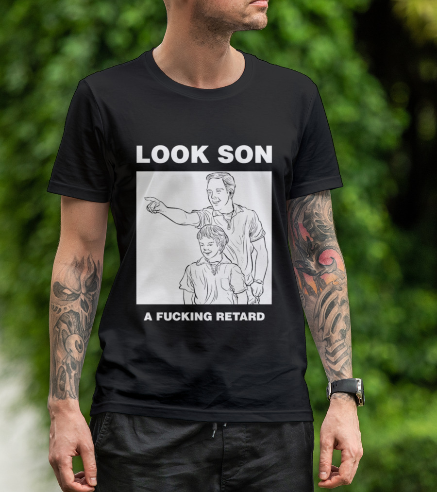 Look Son A Fucking Retard Meme T-Shirt